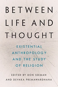 Between Life and Thought: Existential Anthropology and the Study of Religion