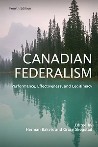 Canadian Federalism: Performance, Effectiveness, and Legitimacy, Fourth Edition