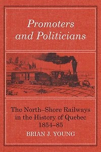 Promoters and Politicians: The North-Shore Railways in the History of Quebec 1854-85