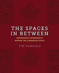 the Spaces Between: Indigenous Sovereignty within Canadian State