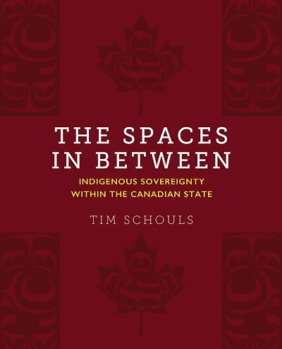 the Spaces Between: Indigenous Sovereignty within Canadian State