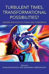 Turbulent Times, Transformational Possibilities?: Gender and Politics Today and Tomorrow