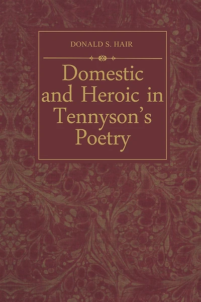 Domestic and Heroic in Tennyson's Poetry