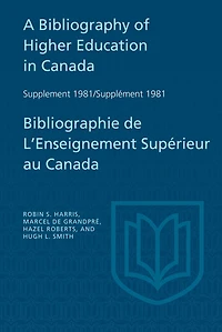 A Bibliography of Higher Education in Canada Supplement 1981 / Bibliographie de l'enseignement supérieur au Canada Supplément 1981