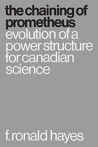The Chaining of Prometheus: Evolution of a Power Structure for Canadian Science