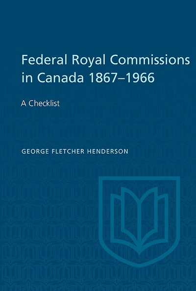 Federal Royal Commissions in Canada 1867-1966: A Checklist