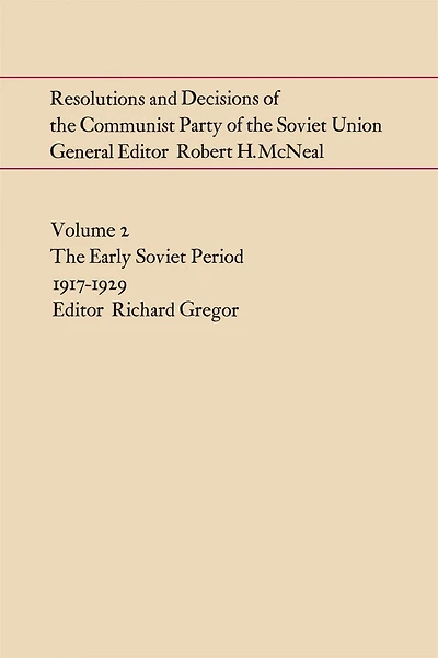 Resolutions and Decisions of the Communist Party of the Soviet Union Volume 2: The Early Soviet Period 1917-1929