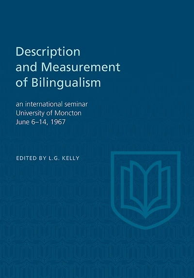 Description and Measurement of Bilingualism: An International Seminar, University of Moncton June 6-14, 1967