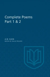 A.M. Klein: Complete Poems: Part I: Original poems 1926-1934; Part II: Original Poems 1937-1955 and Poetry Translations (Collected Works of A.M. Klein)