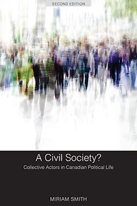 A Civil Society?: Collective Actors in Canadian Political Life, Second Edition