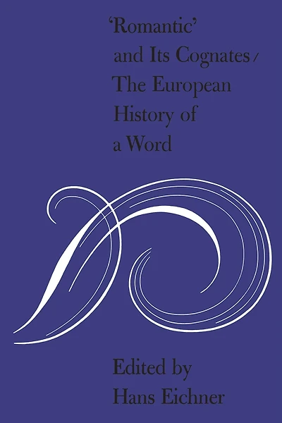 'Romantic' and Its Cognates: The European History of a Word