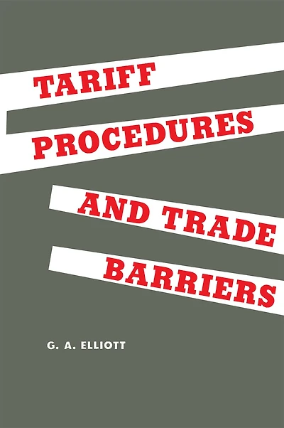 Tariff Procedures and Trade Barriers: A Study of Indirect Protection in Canada and the United States