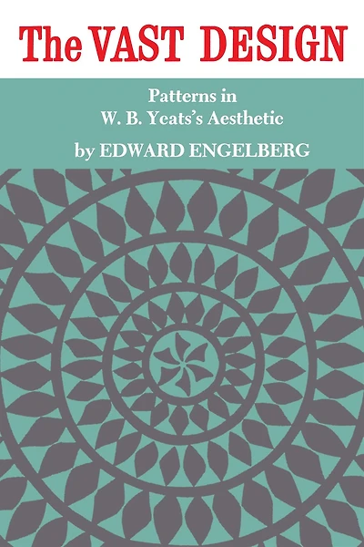 The Vast Design: Patterns in W.B. Yeats's Aesthetic