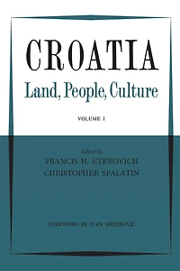 Croatia: Land, People, Culture Volume I