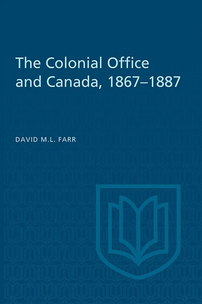 The Colonial Office and Canada 1867-1887