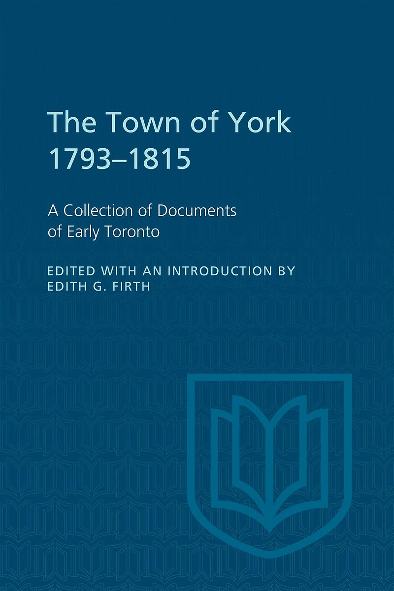 The Town of York 1793-1815: A Collection of Documents of Early Toronto