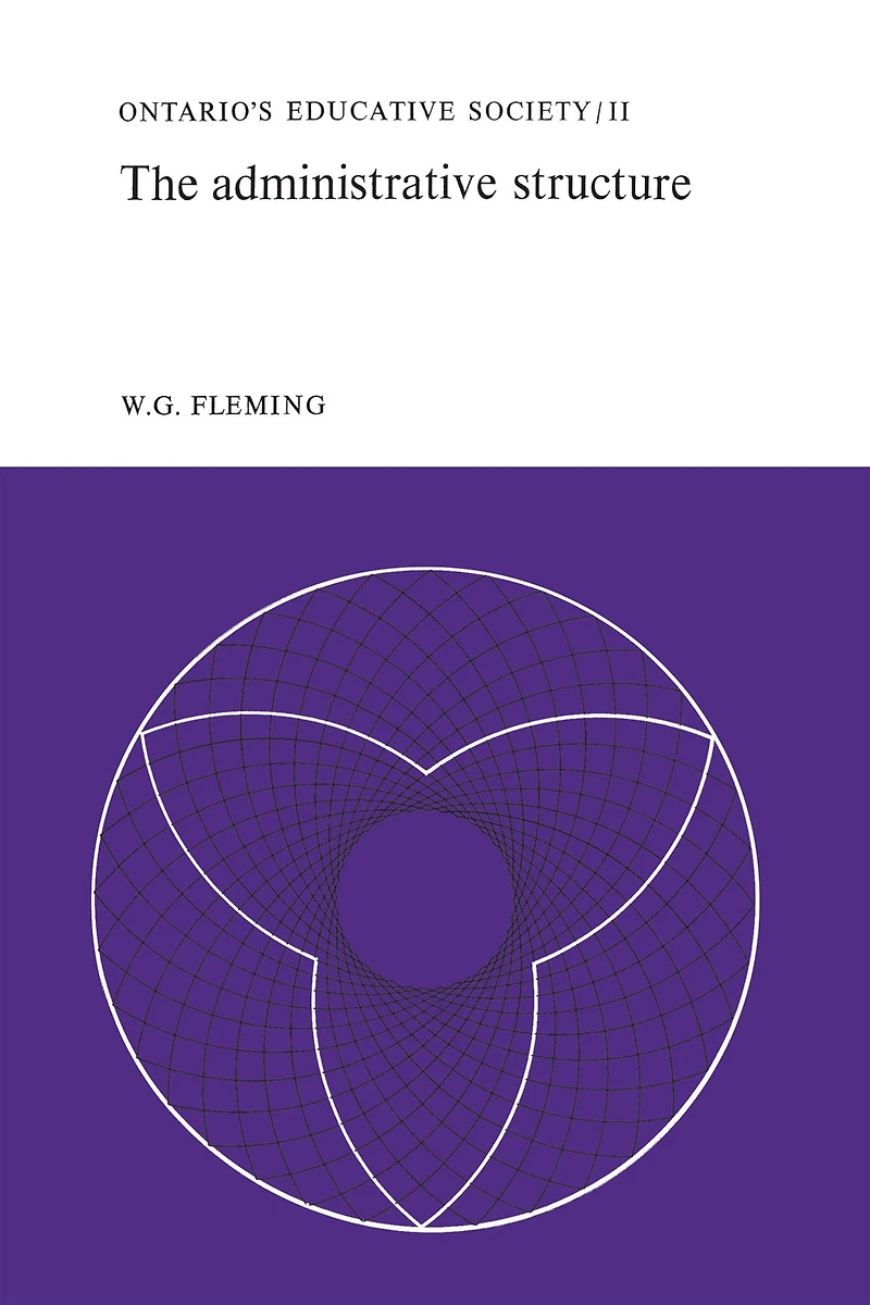 The Administrative Structure: Ontario's Educative Society, Volume II