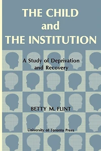 The Child and the Institution: A Study of Deprivation and Recovery