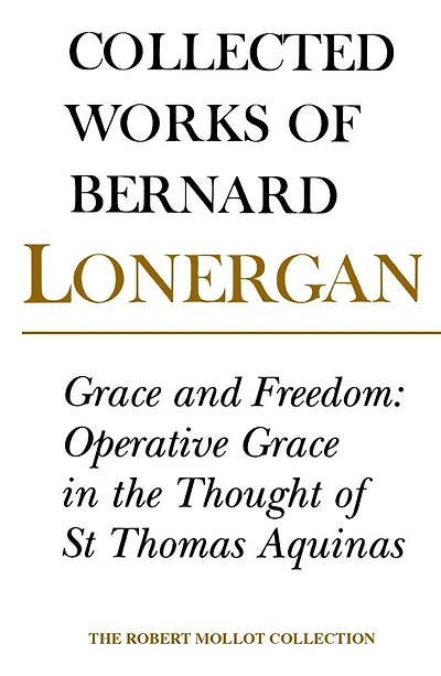 Grace and Freedom: Operative Grace in the Thought of St.Thomas Aquinas, Volume 1