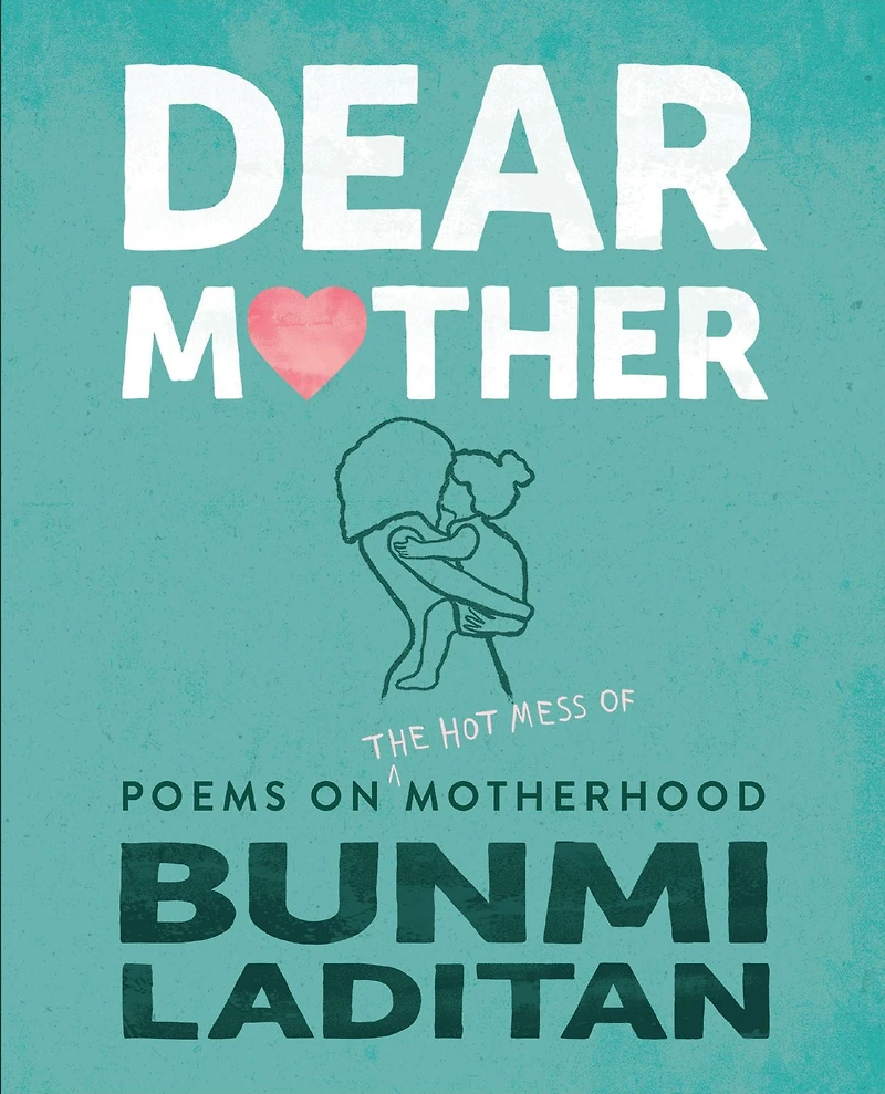 Dear Mother: Poems on the hot mess of motherhood