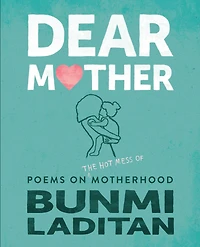 Dear Mother: Poems on the hot mess of motherhood
