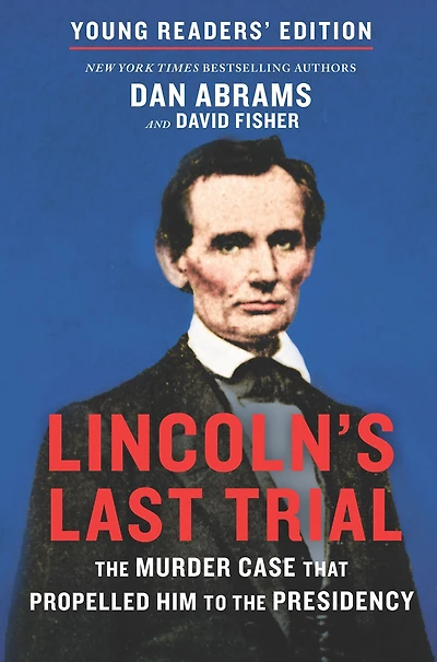 Lincoln's Last Trial Young Readers' Edition: the Murder Case That Propelled Him to Presidency