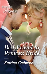 Best Friend to Princess Bride: A royal romance to capture your heart!