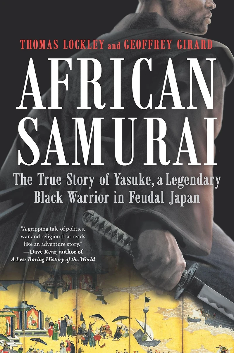 African Samurai: The True Story of Yasuke, a Legendary Black Warrior Feudal Japan
