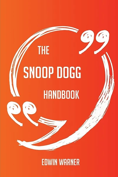 The Snoop Dogg Handbook - Everything You Need To Know About Snoop Dogg