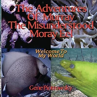 The Adventures Of Murray The Misunderstood Moray Eel: Welcome To My World