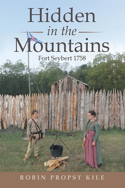 Hidden the Mountains: Fort Seybert 1758