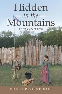 Hidden the Mountains: Fort Seybert 1758