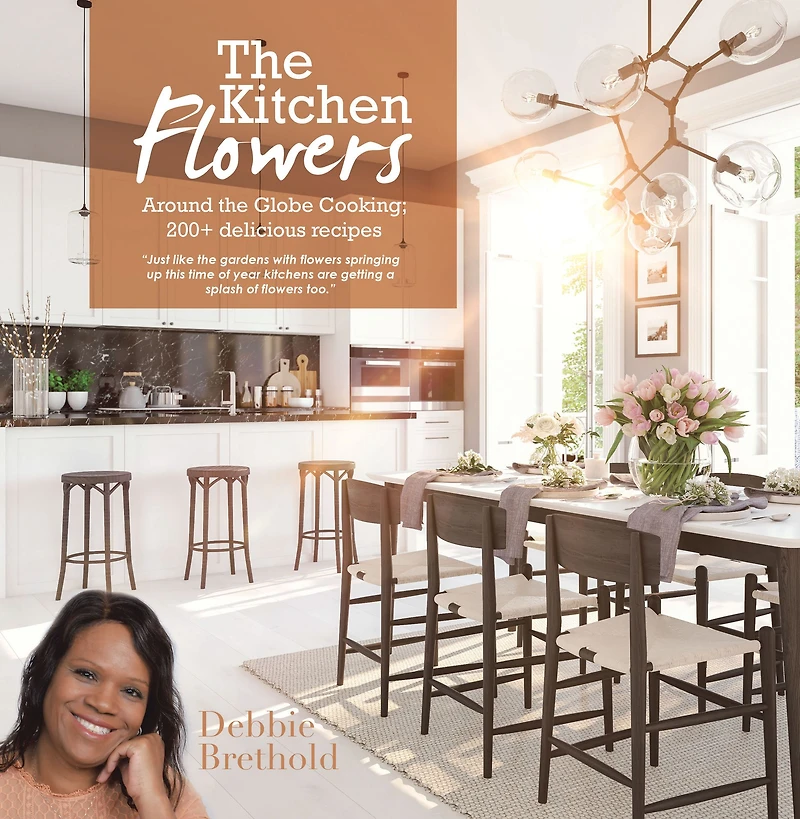 The Kitchen Flowers: Around the Globe Cooking; 200+ Delicious Recipes