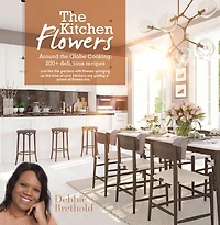 The Kitchen Flowers: Around the Globe Cooking; 200+ Delicious Recipes