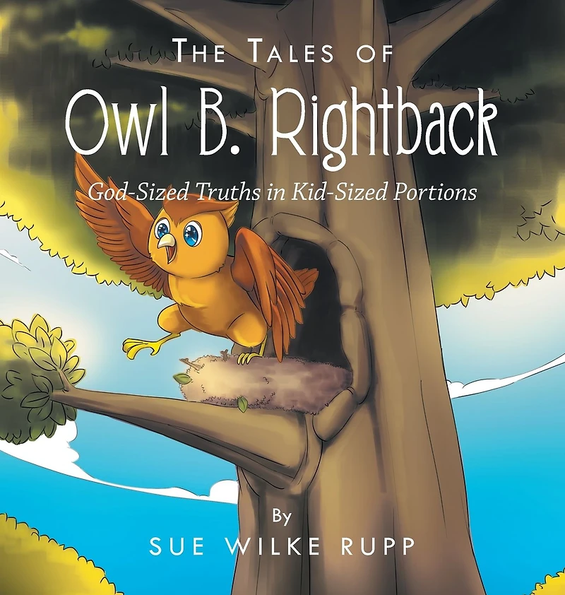 The Tales of Owl B. Rightback: God-Sized Truths Kid-Sized Portions
