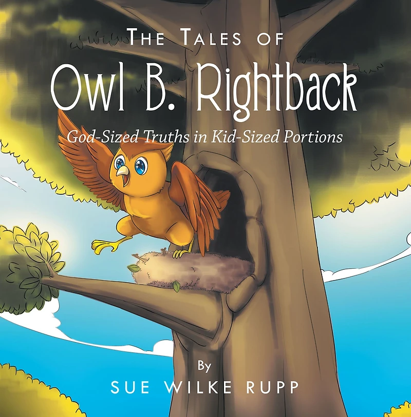 The Tales of Owl B. Rightback: God-Sized Truths Kid-Sized Portions