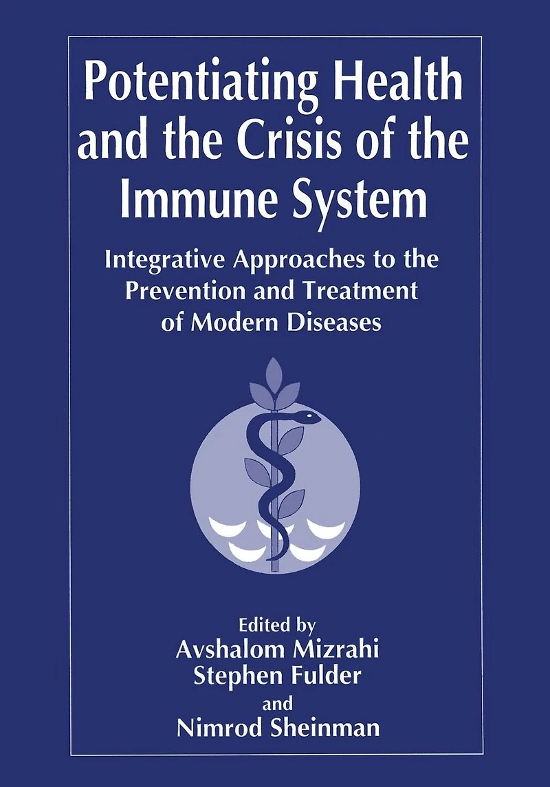 Potentiating Health and the Crisis of Immune System: Integrative Approaches to Prevention Treatment Modern Diseases