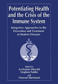 Potentiating Health and the Crisis of Immune System: Integrative Approaches to Prevention Treatment Modern Diseases