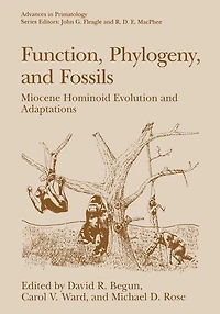 Function, Phylogeny, and Fossils: Miocene Hominoid Evolution Adaptations