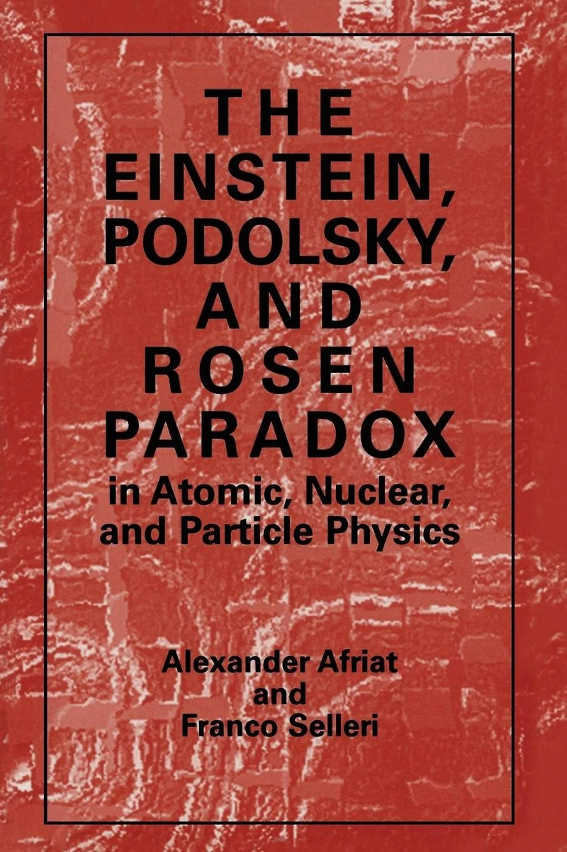 The Einstein, Podolsky, and Rosen Paradox Atomic, Nuclear, Particle Physics