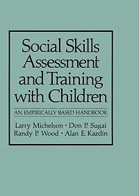 Social Skills Assessment and Training with Children: An Empirically Based Handbook