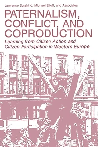 Paternalism, Conflict, and Coproduction: Learning from Citizen Action Participation Western Europe