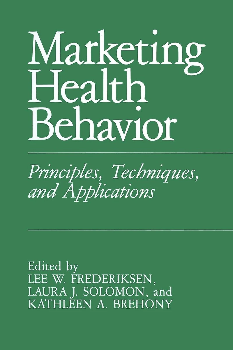 Marketing Health Behavior: Principles, Techniques, and Applications