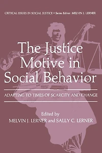 The Justice Motive Social Behavior: Adapting to Times of Scarcity and Change