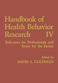 Handbook of Health Behavior Research IV: Relevance for Professionals and Issues the Future