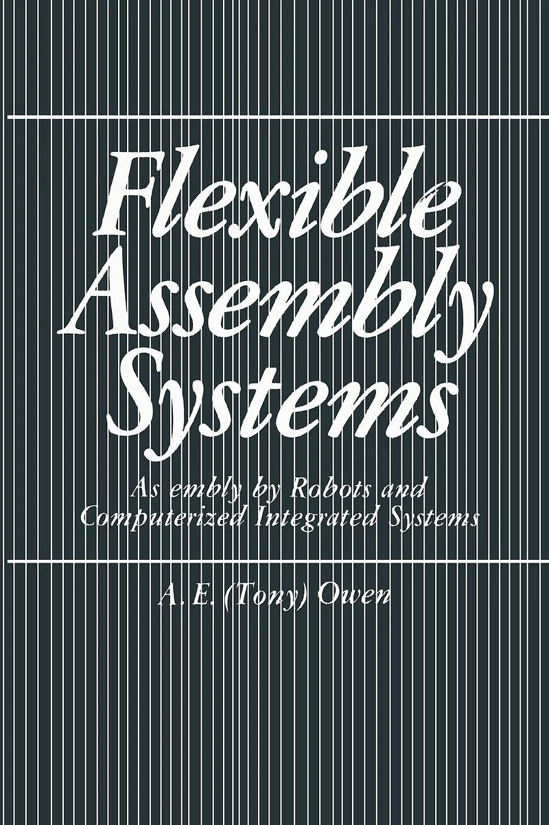 Flexible Assembly Systems: by Robots and Computerized Integrated Systems