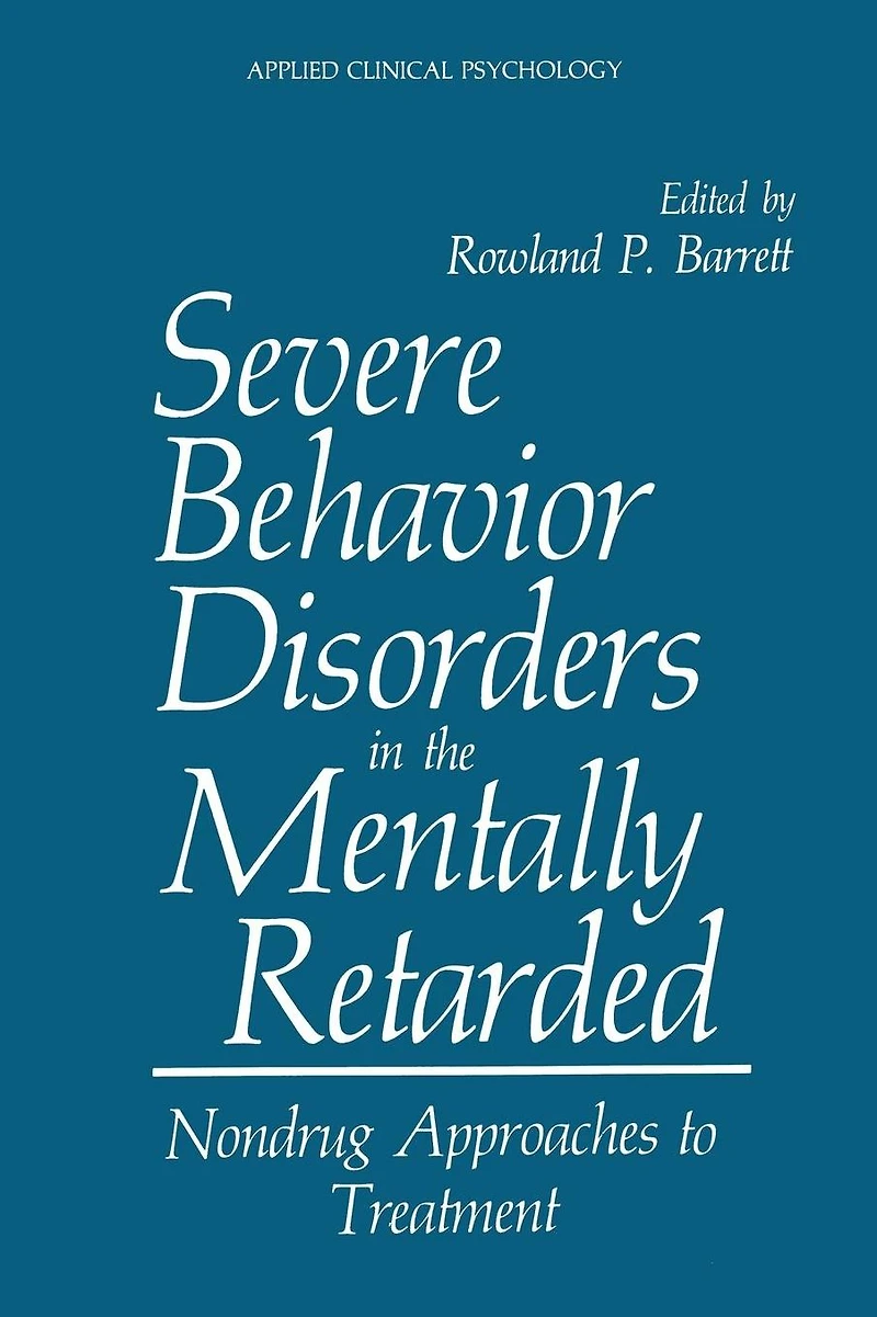 Severe Behavior Disorders the Mentally Retarded: Nondrug Approaches to Treatment