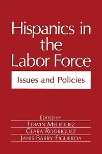 Hispanics the Labor Force: Issues and Policies