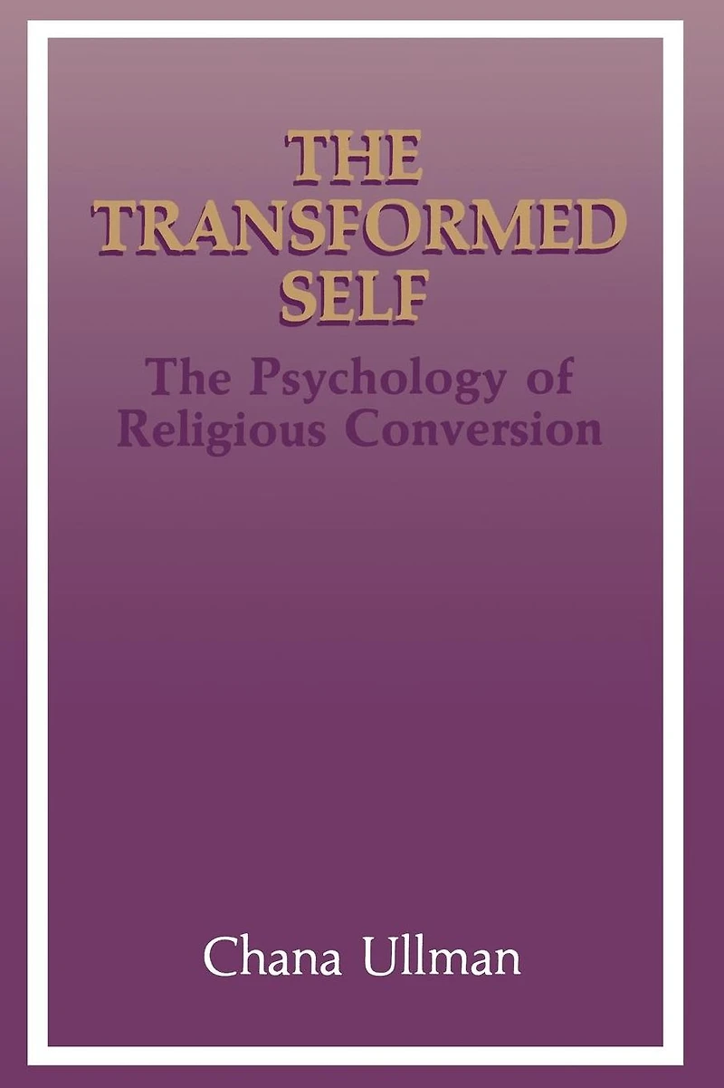 The Transformed Self: Psychology of Religious Conversion