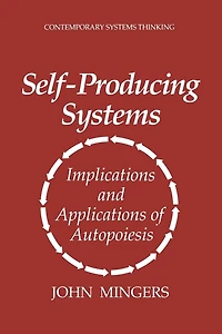 Self-Producing Systems: Implications and Applications of Autopoiesis